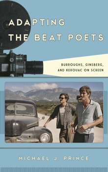 Hardcover Adapting the Beat Poets: Burroughs, Ginsberg, and Kerouac on Screen Book