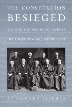 Paperback The Constitution Besieged: The Rise & Demise of Lochner Era Police Powers Jurisprudence Book