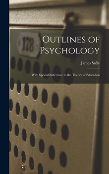 Hardcover Outlines of Psychology: With Special Reference to the Theory of Education Book