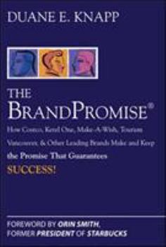 Hardcover The Brand Promise: How Ketel One, Costco, Make-A-Wish, Tourism Vancouver, and Other Leading Brands Make and Keep the Promise That Guarantees Success Book