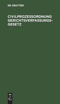 Hardcover Civilprozeßordnung Gerichtsverfassungsgesetz: Für Das Deutsche Reich Nebst Den Zugehörigen Einführungsgesetzen. Vergleichende Textausgabe Mit Alphabet [German] Book