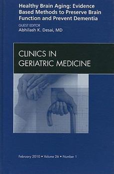 Hardcover Healthy Brain Aging: Evidence Based Methods to Preserve Brain Function and Prevent Dementia, an Issue of Clinics in Geriatric Medicine: Volume 26-1 Book