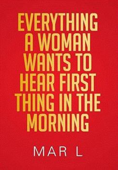 Paperback Everything a Woman Wants to Hear First Thing in the Morning Book