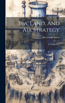 Hardcover Sea, Land, And Air Strategy: A Comparison Book
