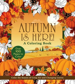Paperback Autumn Is Here! Coloring Book: Color the Season of Crisp Air and Changing Leaves Book