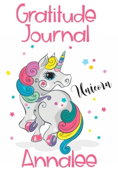 Gratitude Journal Annalee: Personalized Gifts For Girls & Kids | Kids Gratitude Journal For Kids for Daily Positivity. A Great Writing Prompt Journal for Teens. Unicorn Children's Happiness Book