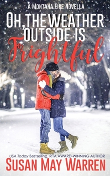Paperback Oh, the Weather Outside Is Frightful (Extended edition!): a Montana Fire Christmas Novella Book