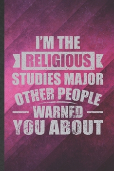 Paperback I'm the Religious Studies Major Other People Warned You About: Funny Blank Lined Religious Studies Notebook/ Journal, Graduation Appreciation Gratitud Book