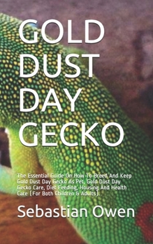 Paperback Gold Dust Day Gecko: The Essential Guide On How To Breed And Keep Gold Dust Day Gecko As Pet, Gold Dust Day Gecko Care, Diet Feeding, Housi Book