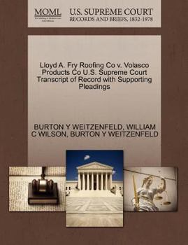 Paperback Lloyd A. Fry Roofing Co V. Volasco Products Co U.S. Supreme Court Transcript of Record with Supporting Pleadings Book