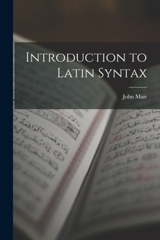 An introduction to Latin syntax: or, an exemplification of the rules of construction, as contained in Mr. Ruddiman's Rudiments, ... To which is subjoined, an epitome of ancient history, ...