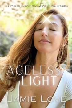 Paperback Ageless Light: The Path to Radiance, Wisdom, and Eternal Becoming Book
