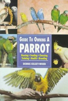 Paperback Guide to Owning a Parrot: Housing, Feeding, Choosing, Training, Health, Breeding Book