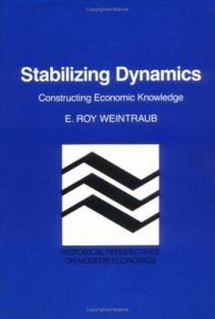 Hardcover Stabilizing Dynamics: Constructing Economic Knowledge Book
