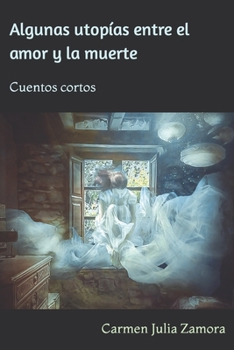 Paperback Algunas utopías entre el amor y la muerte: Cuentos cortos [Spanish] Book