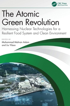 Hardcover The Atomic Green Revolution: Harnessing Nuclear Technologies for a Resilient Food System and Clean Environment Book