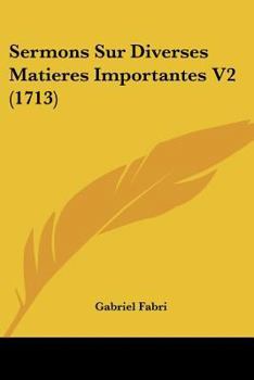 Paperback Sermons Sur Diverses Matieres Importantes V2 (1713) Book