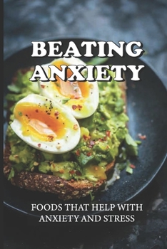 Paperback Beating Anxiety: Foods That Help With Anxiety And Stress: Anxiety And Depression Diet Book