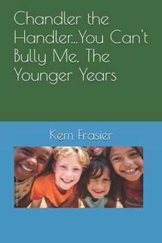 Paperback Chandler the Handler...You Can't Bully Me, The Younger Years Book