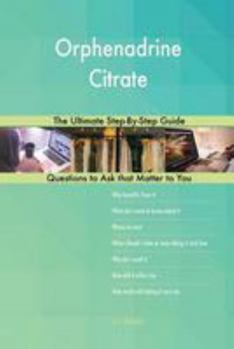 Paperback Orphenadrine Citrate; The Ultimate Step-By-Step Guide Book