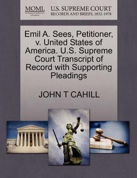 Paperback Emil A. Sees, Petitioner, V. United States of America. U.S. Supreme Court Transcript of Record with Supporting Pleadings Book