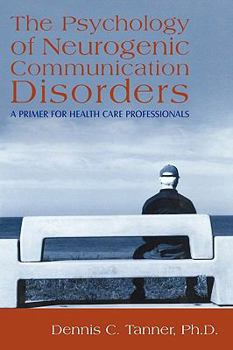 Paperback The Psychology of Neurogenic Communication Disorders: A Primer for Health Care Professionals Book