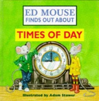 Hardcover Ed Mouse Finds Out About... Times of Day (Ed Mouse Finds Out About) Book