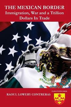 Paperback The Mexican Border: Immigration, War and a Trillion Dollars in Trade. Book