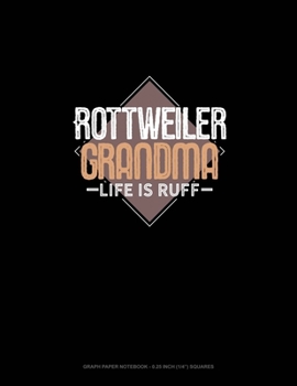 Paperback Rottweiler Grandma Life Is Ruff: Graph Paper Notebook - 0.25 Inch (1/4") Squares Book