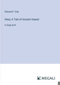 Hiwa; A Tale of Ancient Hawaii: in large print