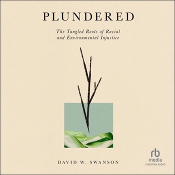Plundered: The Tangled Roots of Racial and Environmental Injustice