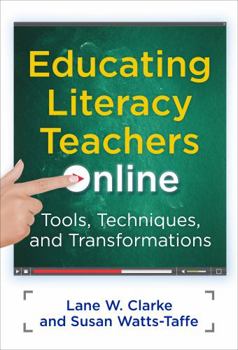 Paperback Educating Literacy Teachers Online: Tools, Techniques, and Transformations Book