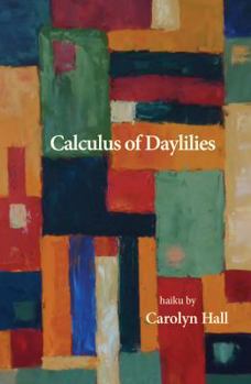 Paperback Calculus of Daylilies: haiku of Carolyn Hall Book