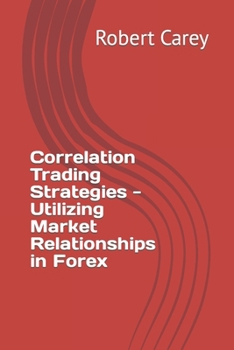 Paperback Correlation Trading Strategies - Utilizing Market Relationships in Forex Book