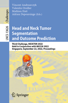 Paperback Head and Neck Tumor Segmentation and Outcome Prediction: Third Challenge, Hecktor 2022, Held in Conjunction with Miccai 2022, Singapore, September 22, Book