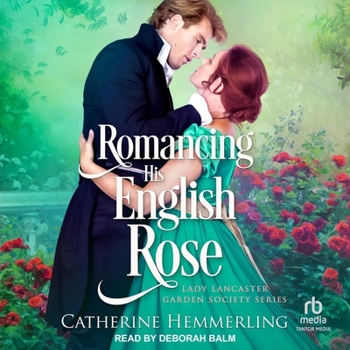 Romancing His English Rose - Book #2 of the Lady Lancaster Garden Society