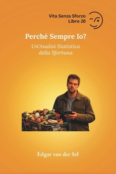 Perché Sempre Io?: Un'Analisi Statistica della Sfortuna (Italian Edition)