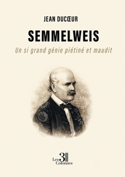 Paperback Semmelweis: Un si grand génie piétiné et maudit [French] Book