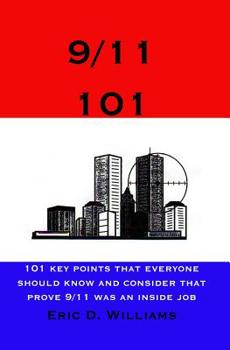 Paperback 9/11 101: 101 Key Points That Everyone Should Know And Consider That Prove 9/11 Was An Inside Job Book