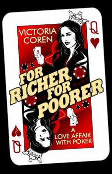 For Richer, for Poorer: A Love Affair with Poker
