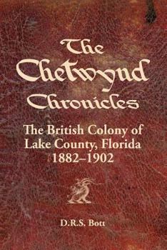 Paperback The Chetwynd Chronicles: The British Colony of Lake County, Florida, 1882-1902 Book