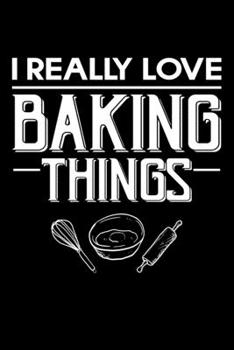 Paperback I really Love Baking Things: Funny Baking Blank Recipe Journal Gifts Idea. Best Baking Blank Recipe Journal Book to Write In Favorite Recipes and M Book