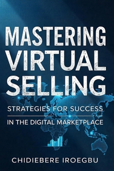 Mastering Virtual Selling: Strategies for Success in the Digital Marketplace