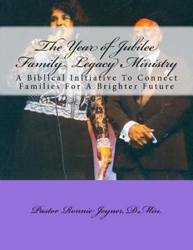 Paperback The Year of Jubilee Family Legacy Ministry: A Biblical Initiative To Connect Families For A Brighter Future Book