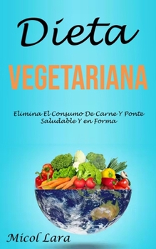 Paperback Dieta Vegetariana: Elimina El Consumo De Carne Y Ponte Saludable Y en Forma [Spanish] Book