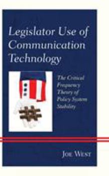 Hardcover Legislator Use of Communication Technology: The Critical Frequency Theory of Policy System Stability Book