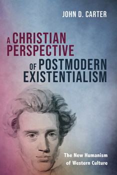 Paperback A Christian Perspective of Postmodern Existentialism: The New Humanism of Western Culture Book