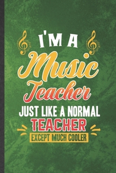 Paperback I'm a Music Teacher Just Like a Normal Teacher Except Much Cooler: Funny Blank Lined Music Lover Singer Notebook/ Journal, Graduation Appreciation Gra Book