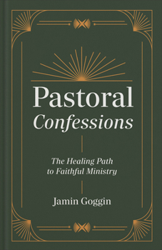 Hardcover Pastoral Confessions: The Healing Path to Faithful Ministry Book