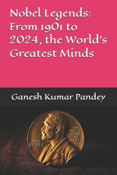 Nobel Legends: From 1901 to 2024, the World’s Greatest Minds